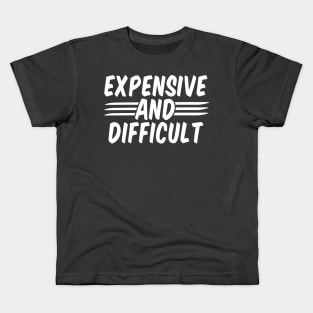 Expensive And Difficult funny Kids T-Shirt